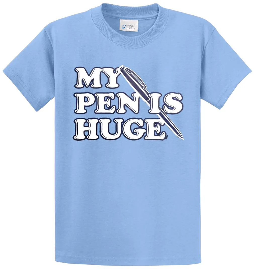 My Pen Is Huge Printed Tee Shirt